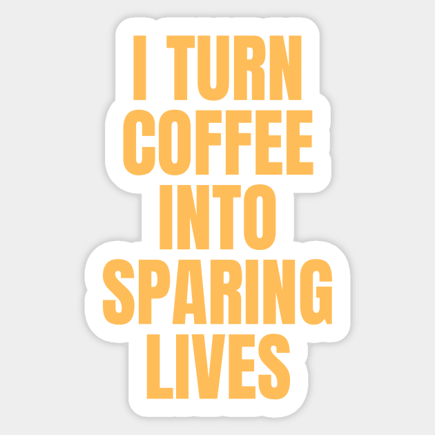 I Turn Coffee Into Sparing Lives Perfect Gift for Coffee Lovers Sticker by nathalieaynie